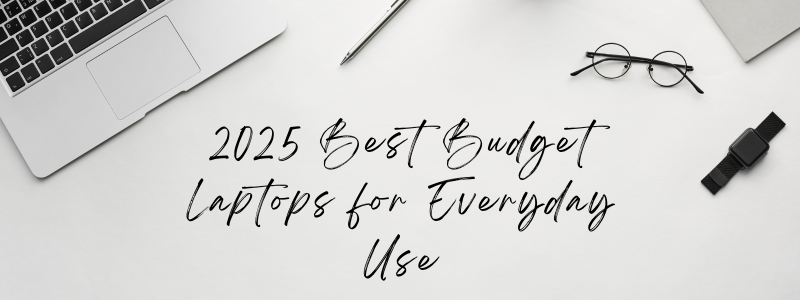 2025 Best Budget Laptops for Everyday Use