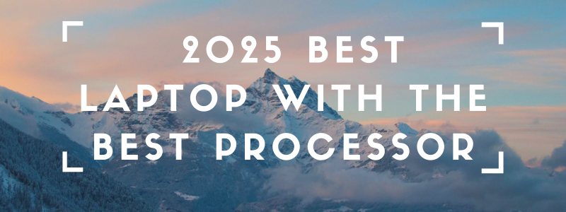 2025 Best laptop with the best processor