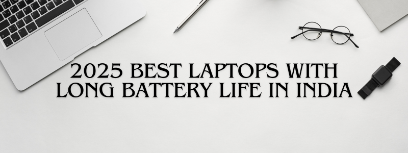 2025 Best Laptops with Long Battery Life In India