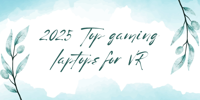 2025 Top gaming laptops for VR