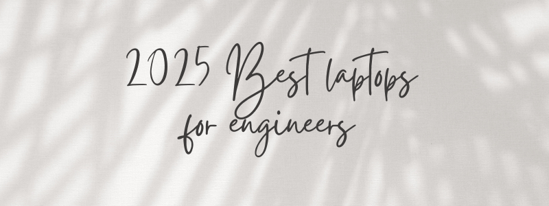 2025 Best laptops for engineers