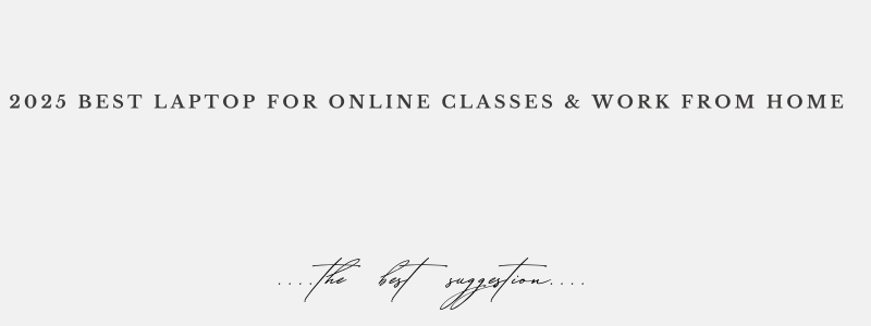 2025 Best Laptop for Online Classes & Work from home