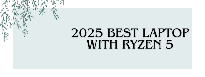 2025 Best Laptop With Ryzen 5