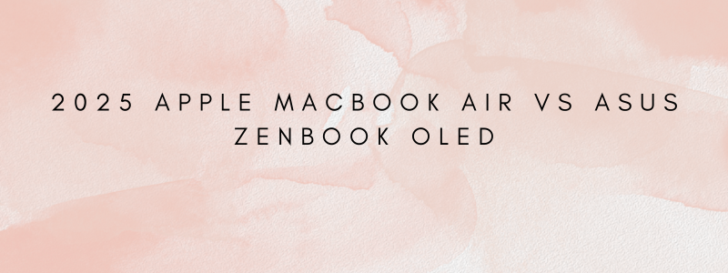 2025 Apple MacBook Air vs ASUS ZenBook OLED