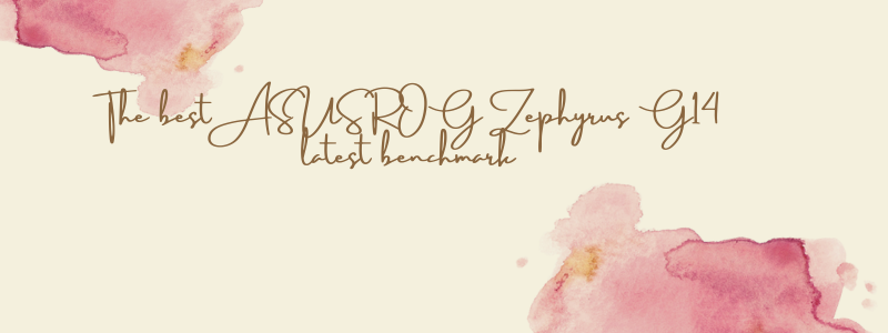 The best ASUS ROG Zephyrus G14 latest benchmark 