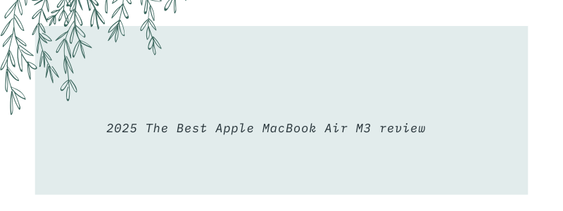 2025 The Best Apple MacBook Air M3 review